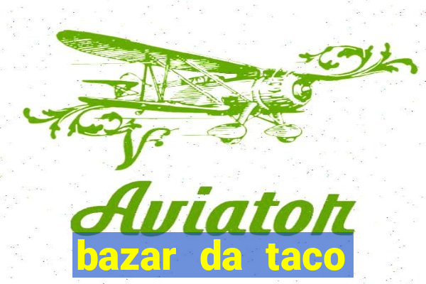 bazar da taco agendamento online